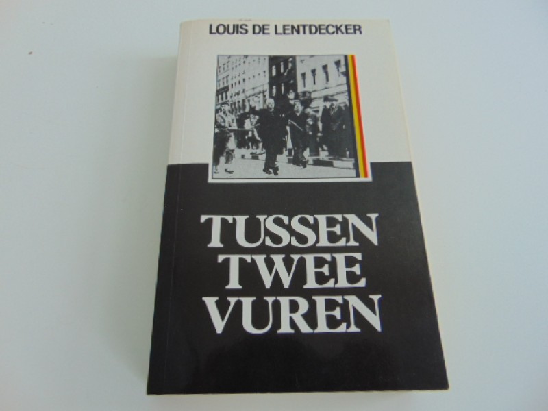 Boek: Tussen Twee Vuren, Louis De Lentdecker, 1985