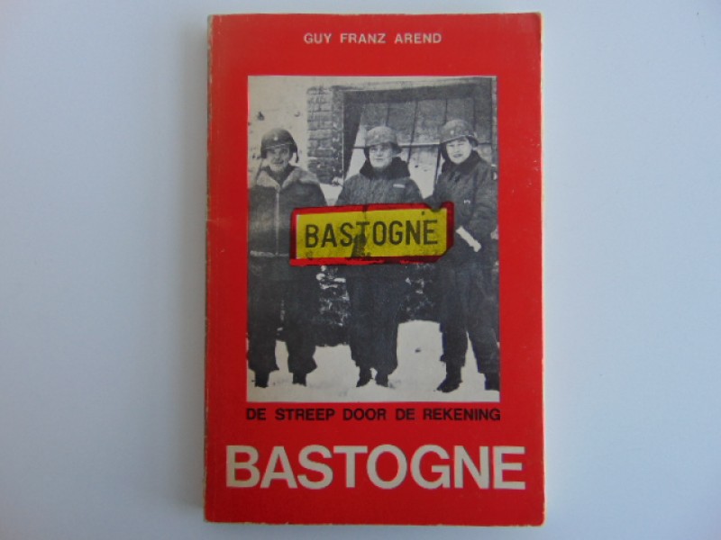 Boek: Bastogne, De Streep Door De Rekening, Guy Franz Arend, 1977