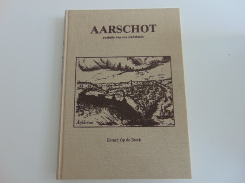 Boek: 'Aarschot, evolutie van een stadsbeeld', Evrard Op de Beeck