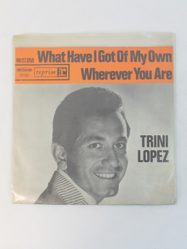 Single Vinyl – Trini Lopez – What Have I Got Of My Own