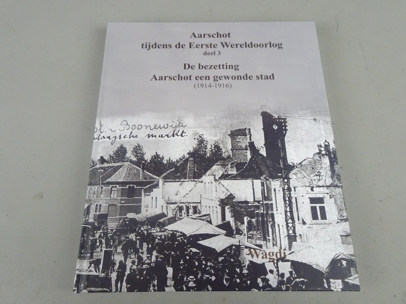 Boek: Aarschot tijdens de Eerste Wereldoorlog deel 3