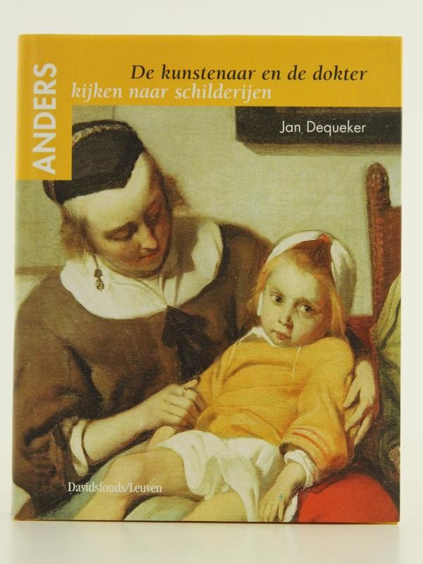 De Kunstenaar en de Dokter - Anders kijken naar schilderijen - Jan Dequeker - 2006
