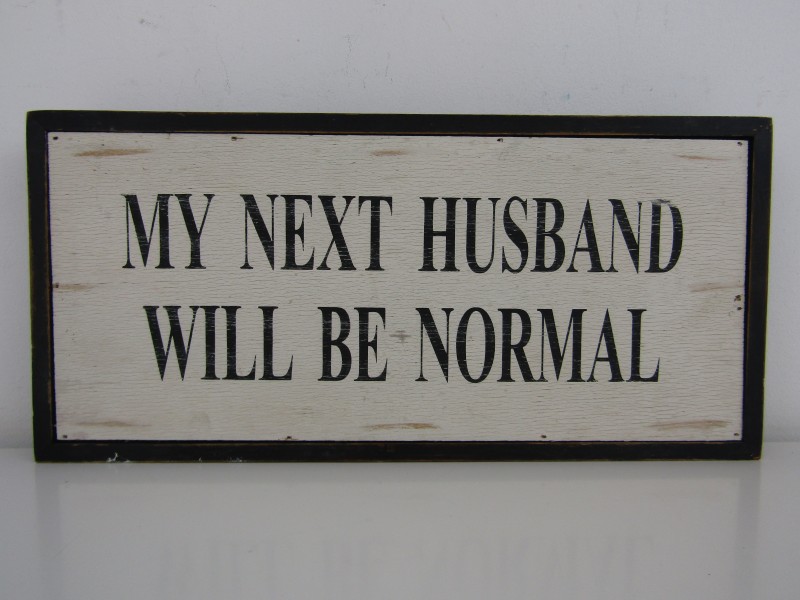 Spreukbord: My Next Husband Will Be Normal, Long Island Living